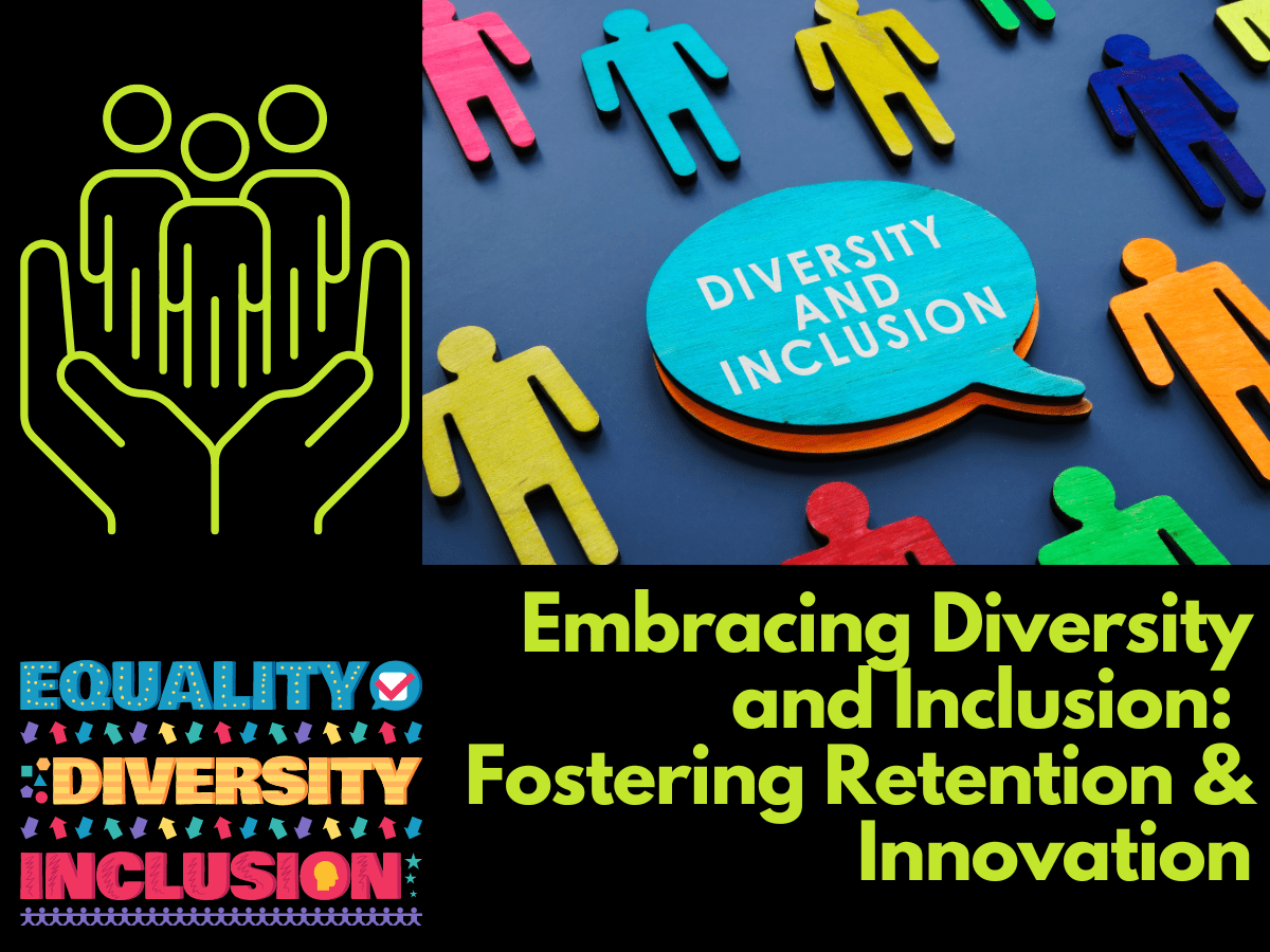 : Embracing Diversity and Inclusion: Fostering Retention and Innovation
